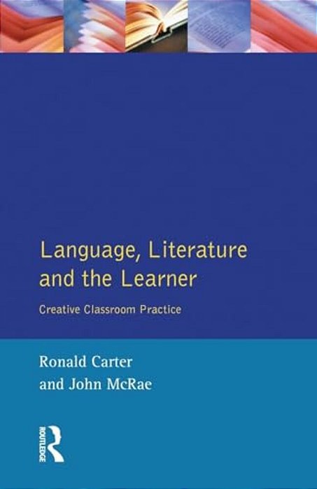 Language, Literature And The Learner: Creative Classroom Practice-..