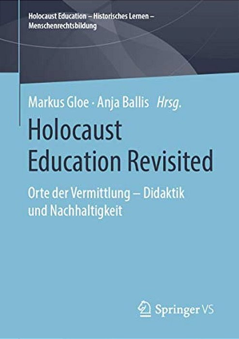 Holocaust Education Revisited: Orte Der Vermittlung - Didaktik Und Nachhaltigkeit-..