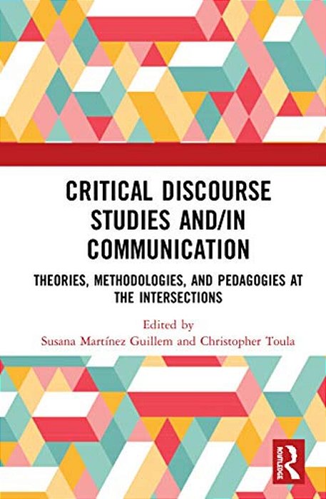Critical Discourse Studies And/In Communication: Theories, Methodologies, And Pedagogies At The Intersections-..