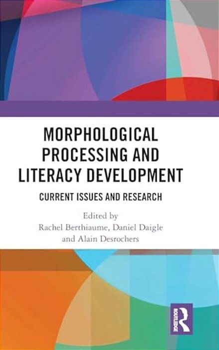 Morphological Processing And Literacy Development: Current Issues And Research-..