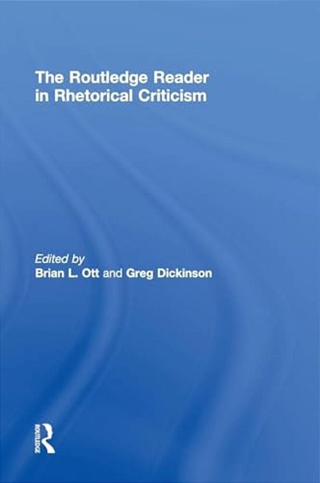 The Routledge Reader In Rhetorical Criticism-..