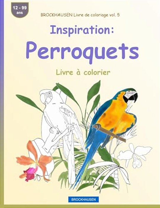 Brockhausen Livre De Coloriage Vol. 5 - Inspiration: Perroquets: Livre À Colorier-..