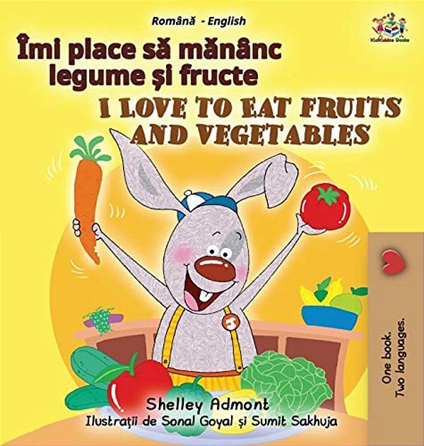 I Love To Eat Fruits And Vegetables (Romanian English Bilingual Children's Book)-..