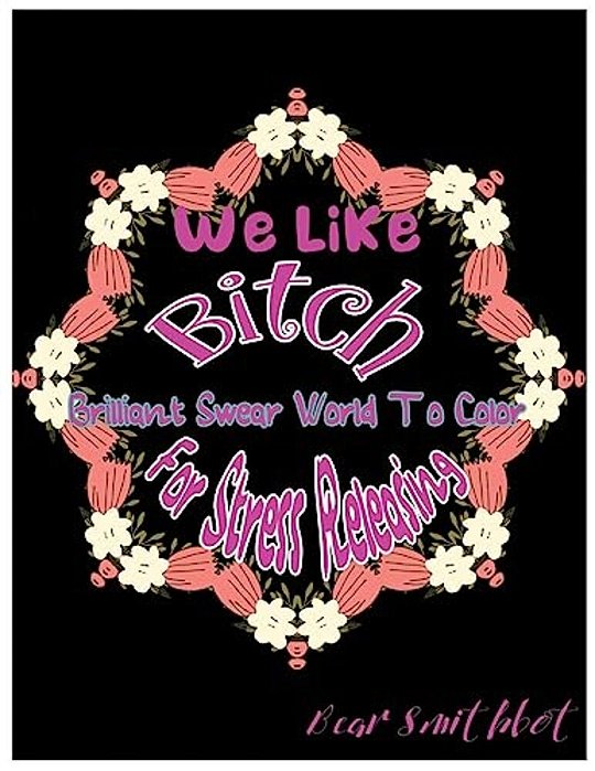 We Like Bitch: Brilliant Swear Words To Color For Stress Releasing-..
