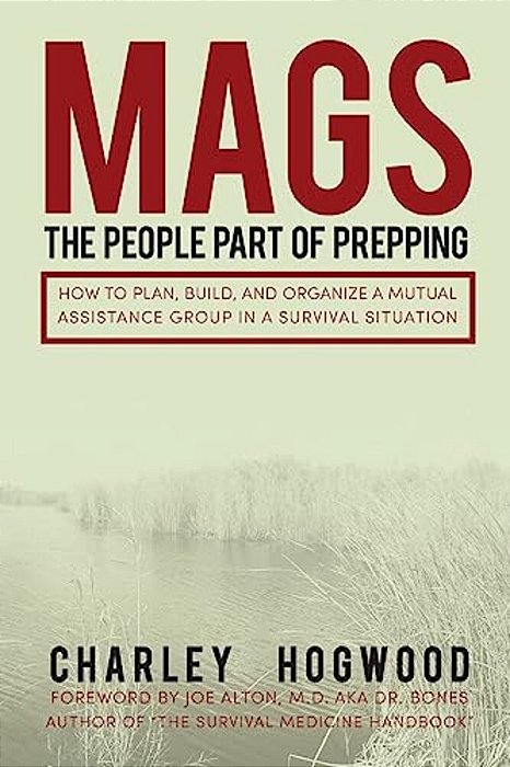 Mags: The People Part Of Prepping: How To Plan, Build, And Organize A Mutual Assistance Group In A Survival Situation-..