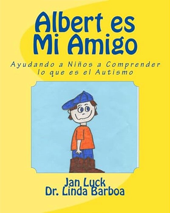 Albert ES Mi Amigo: Ayudando A Niños A Comprender Lo Que ES El Autismo-..