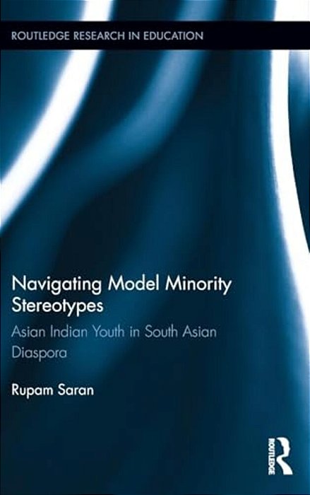 Navigating Model Minority Stereotypes: Asian Indian Youth In South Asian Diaspora-..