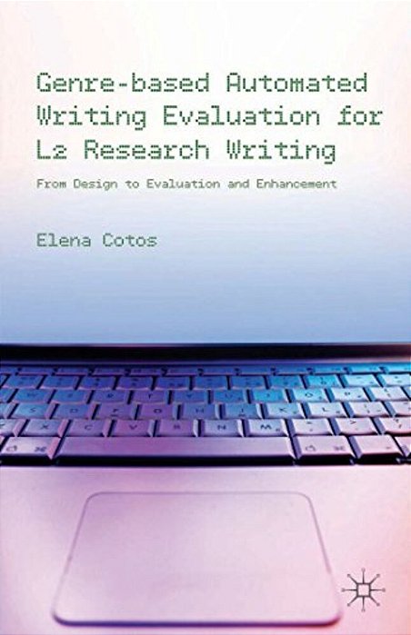 Genre-Based Automated Writing Evaluation For L2 Research Writing: From Design To Evaluation And Enhancement-..