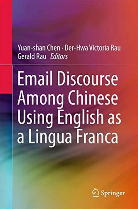 Email Discourse Among Chinese Using English As A Lingua Franca-..