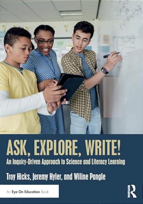 Ask, Explore, Write!: An Inquiry-Driven Approach To Science And Literacy Learning-..