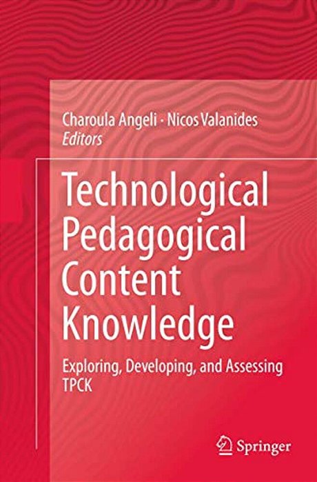 Technological Pedagogical Content Knowledge: Exploring, Developing, And Assessing Tpck-..