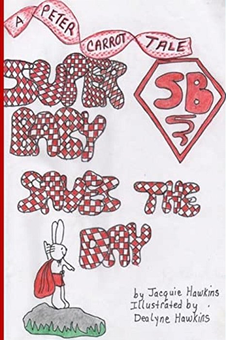 Super Baby Saves The Day: Part Of The Peter Carrot Tales, Book 6. The Carrot Children Play Super Heros But Peter Is Only Two And Often Not Inclu-..