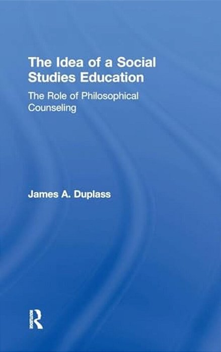The Idea Of A Social Studies Education: The Role Of Philosophical Counseling-..