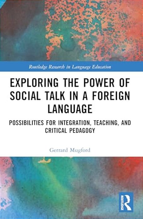 Exploring The Power Of Social Talk In A Foreign Language: Possibilities For Integration And Critical Pedagogy-..