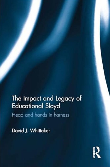 The Impact And Legacy Of Educational Sloyd: Head And Hands In Harness-..
