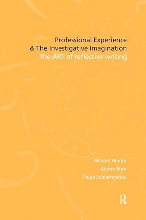 Professional Experience And The Investigative Imagination: The Art Of Reflective Writing-..
