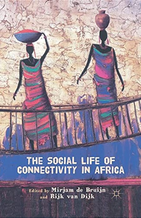 The Social Life Of Connectivity In Africa-..