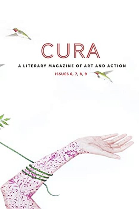 Cura: A Literary Magazine Of Art And Action Issues 6, 7, 8, 9-..
