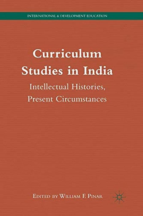 Curriculum Studies In India: Intellectual Histories, Present Circumstances-..