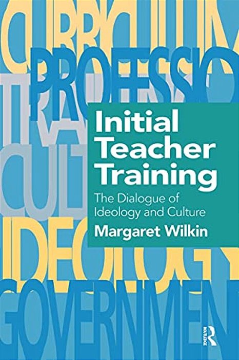 Initial Teacher Training: The Dialogue Of Ideology And Culture-..