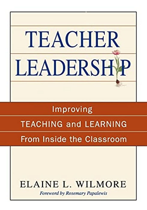 Teacher Leadership: Improving Teaching And Learning From Inside The Classroom-..