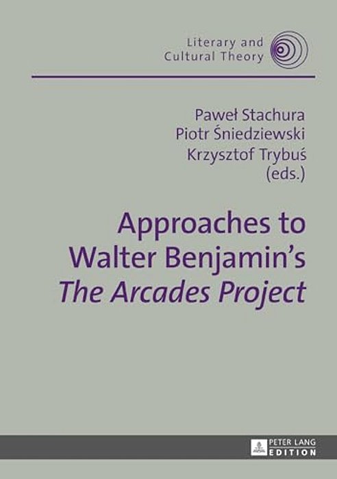 Approaches To Walter Benjamin's «The Arcades Project»-..