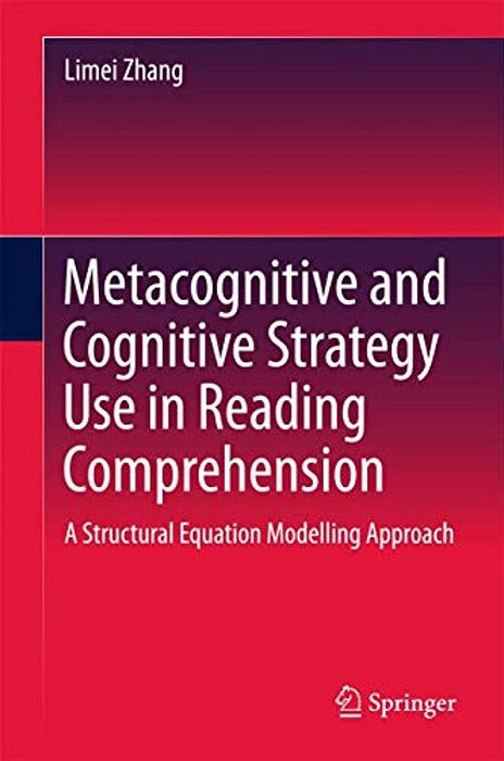 Metacognitive And Cognitive Strategy Use In Reading Comprehension: A Structural Equation Modelling Approach-..