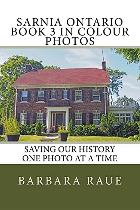 Sarnia Ontario Book 3 In Colour Photos: Saving Our History One Photo At A Time-..