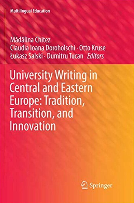 University Writing In Central And Eastern Europe: Tradition, Transition, And Innovation-..