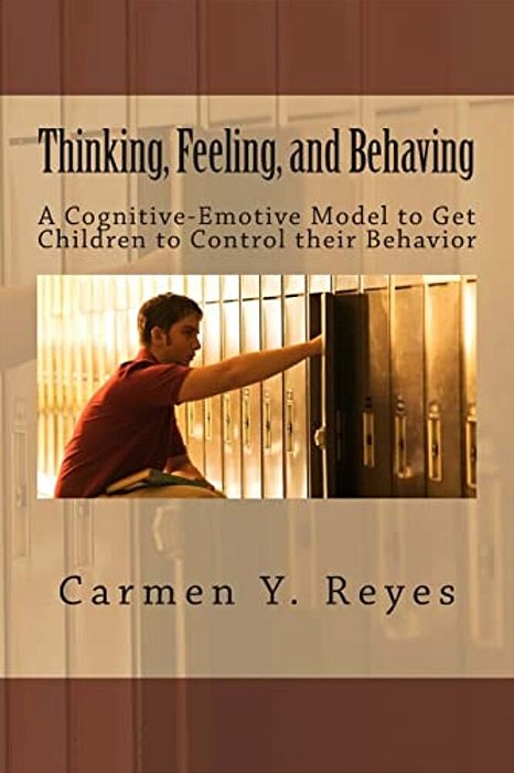 Thinking, Feeling, And Behaving: A Cognitive-Emotive Model To Get Children To Control Their Behavior-..