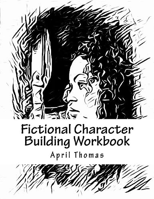 Fictional Character Building Workbook: A Workbook To Help Define Your Fictional Character-..