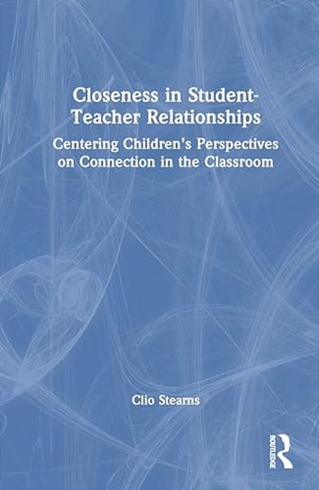 Closeness In Student-Teacher Relationships: Centering Children's Perspectives On Connection In The Classroom-..