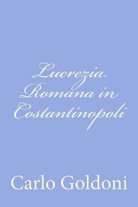 Lucrezia Romana In Costantinopoli-..