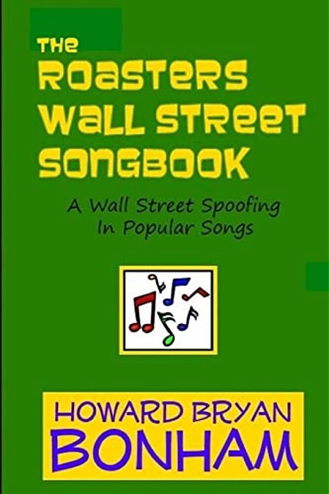 The Roasters Wall Street Songbook: A Wall Street Spoofing In Popular Songs-..
