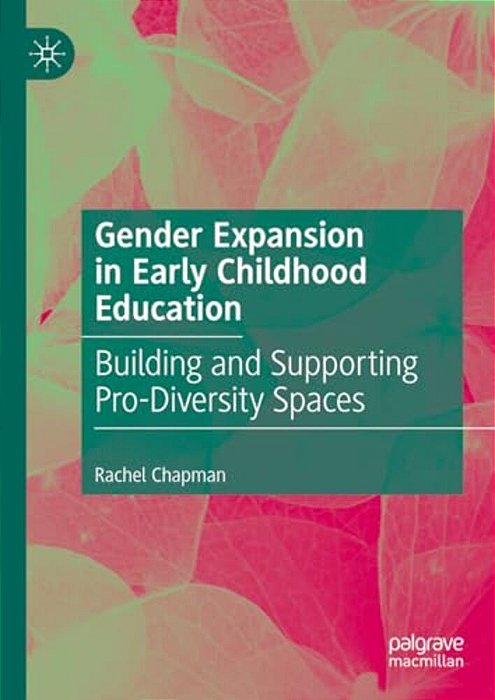 Gender Expansion In Early Childhood Education: Building And Supporting Pro-Diversity Spaces-..