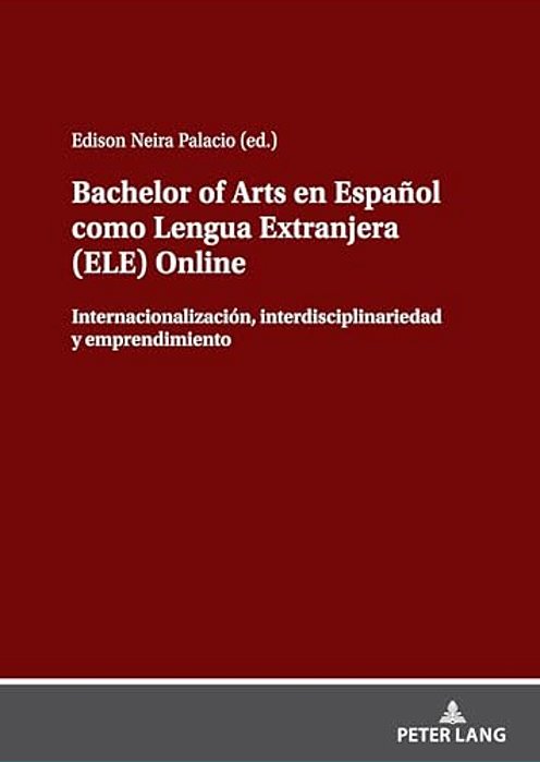 Bachelor Of Arts En Español Como Lengua Extranjera (Ele) Online: Internacionalización, Interdisciplinariedad Y Emprendimiento-..