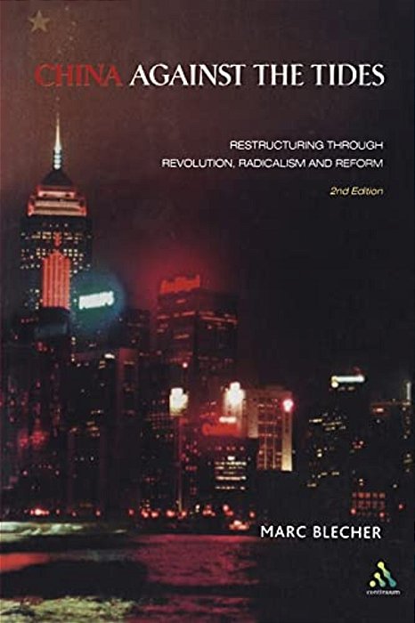 China Against The Tides: Restructuring Through Revolution, Radicalism And Reform-..