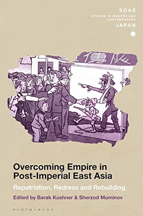 Overcoming Empire In Post-Imperial East Asia: Repatriation, Redress And Rebuilding-..