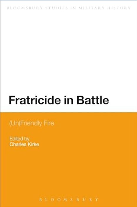 Fratricide In Battle: (Un)friendly Fire-..