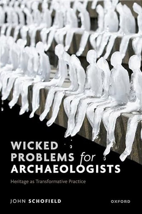 Wicked Problems For Archaeologists: Heritage As Transformative Practice-..