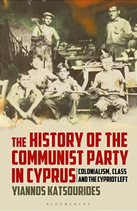 The History Of The Communist Party In Cyprus: Colonialism, Class And The Cypriot Left-..