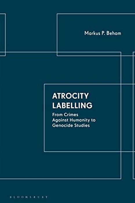 Atrocity Labelling: From Crimes Against Humanity To Genocide Studies-..