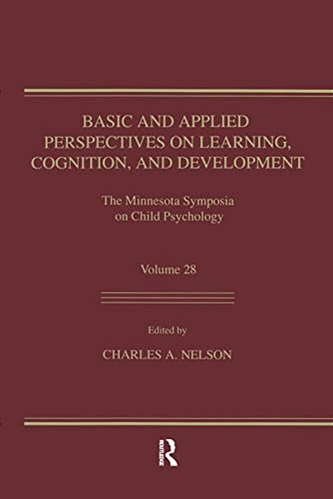 Basic And Applied Perspectives On Learning, Cognition, And Development: The Minnesota Symposia On Child Psychology, Volume 28-..