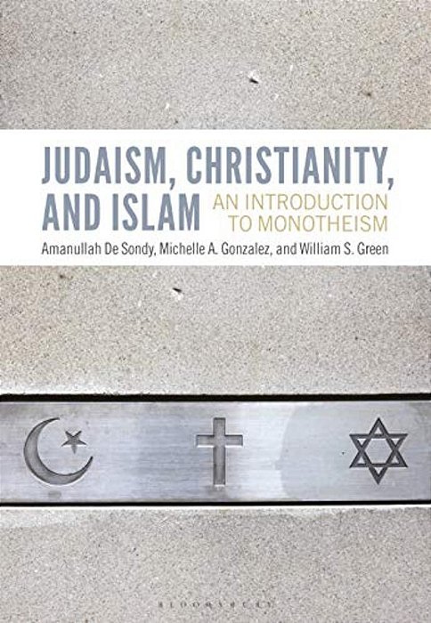 Judaism, Christianity, And Islam: An Introduction To Monotheism-..