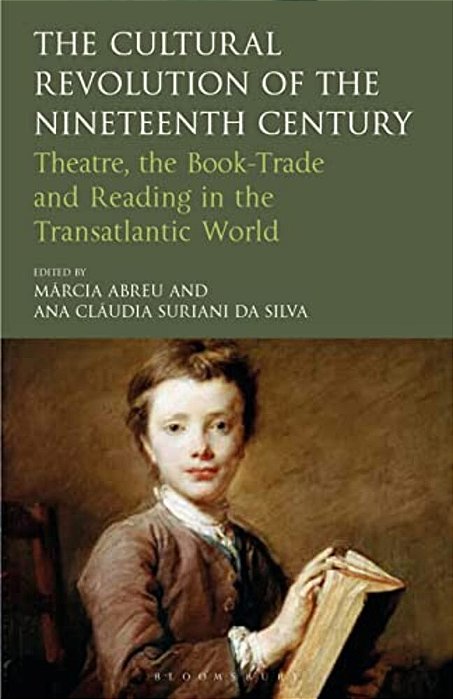 The Cultural Revolution Of The Nineteenth Century: Theatre, The Book-Trade And Reading In The Transatlantic World-..