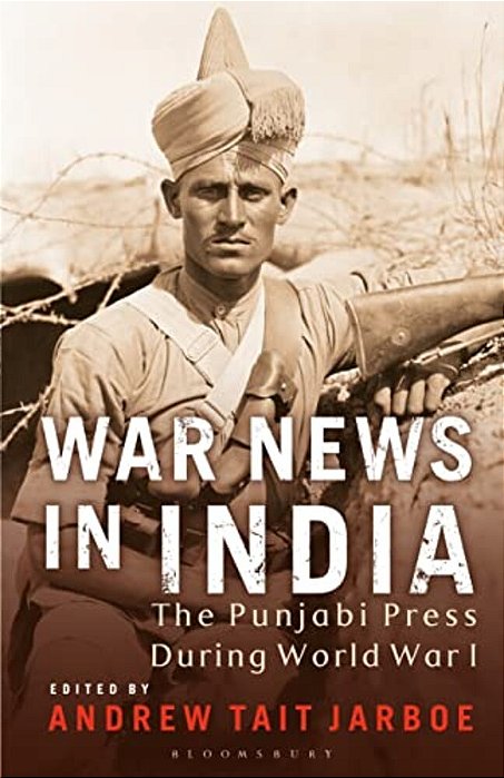 War News In India: The Punjabi Press During World War I-..