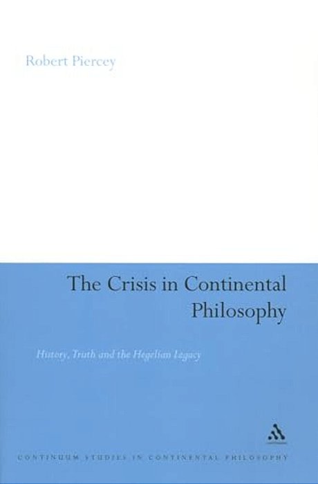 The Crisis In Continental Philosophy: History, Truth And The Hegelian Legacy-..