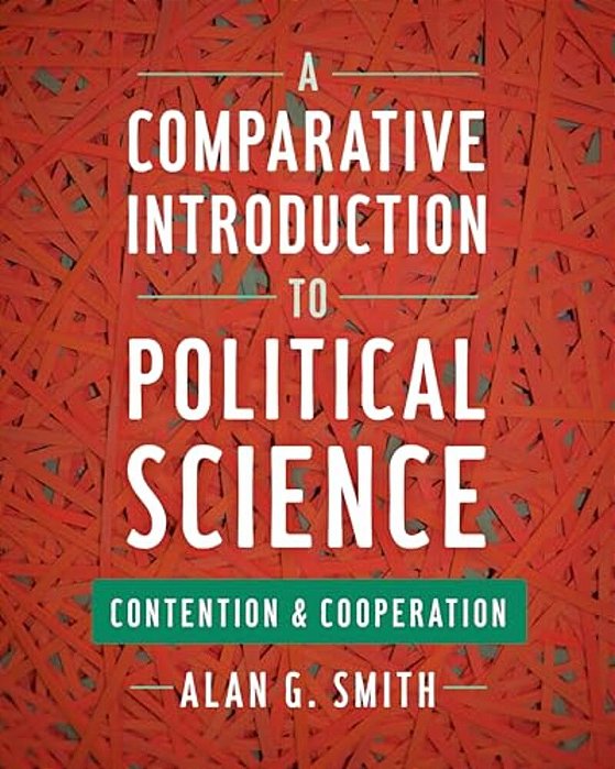 A Comparative Introduction To Political Science: Contention And Cooperation-..
