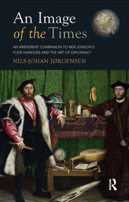 An Image Of The Times: An Irreverent Companion To Ben Jonson's Four Humours And The Art Of Diplomacy-..