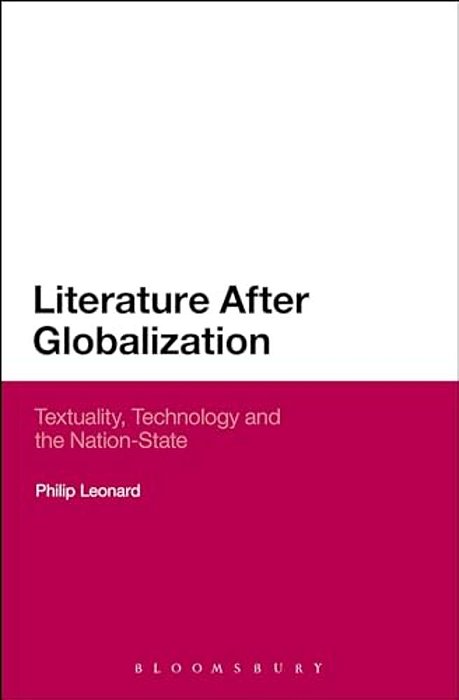 Literature After Globalization: Textuality, Technology And The Nation-State-..